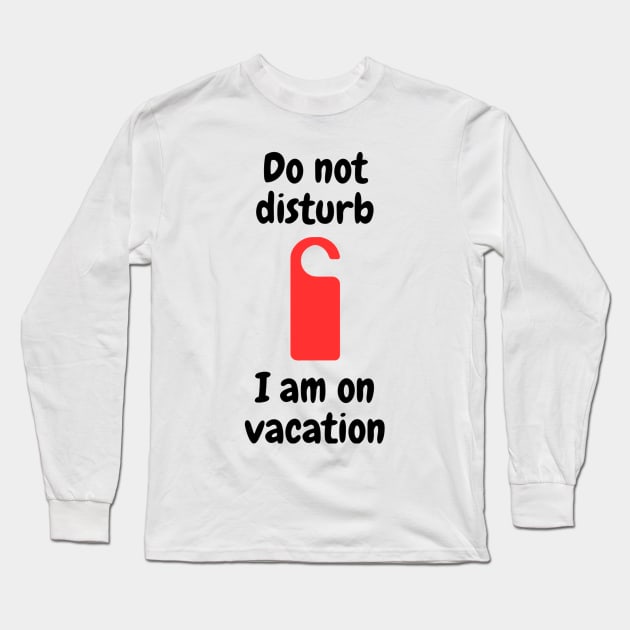 Do not disturb - I am on vacation Long Sleeve T-Shirt by Kacper O.